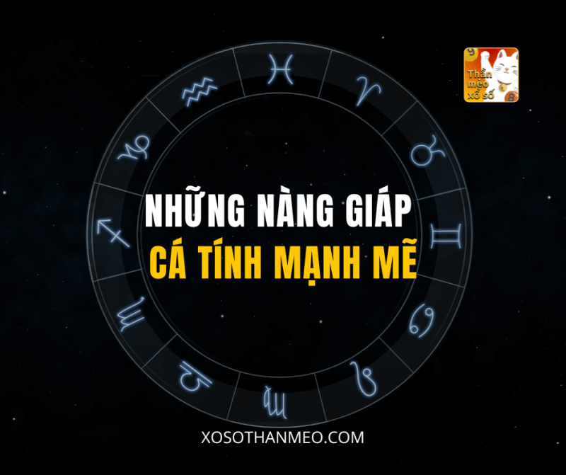 NHỮNG NÀNG GIÁP CÁ TÍNH MẠNH MẼ