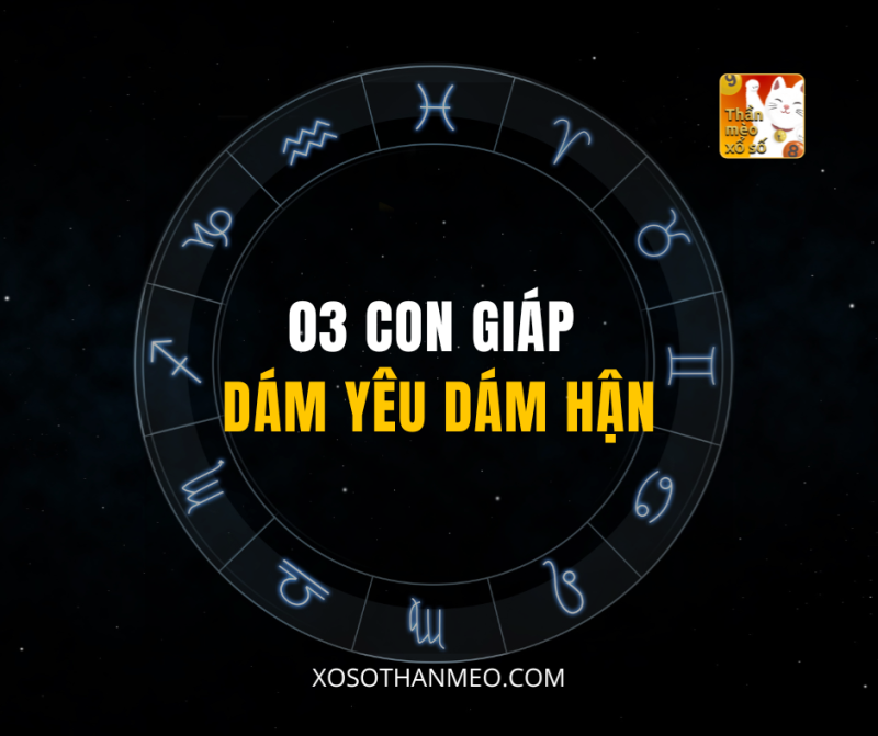 03 CON GIÁP DÁM YÊU DÁM HẬN