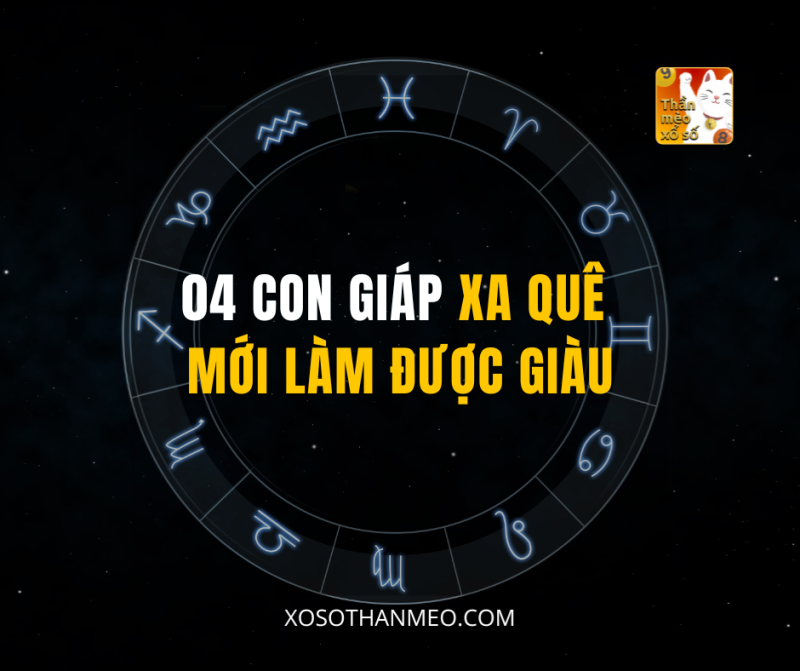 04 CON GIÁP XA QUÊ MỚI LÀM ĐƯỢC GIÀU