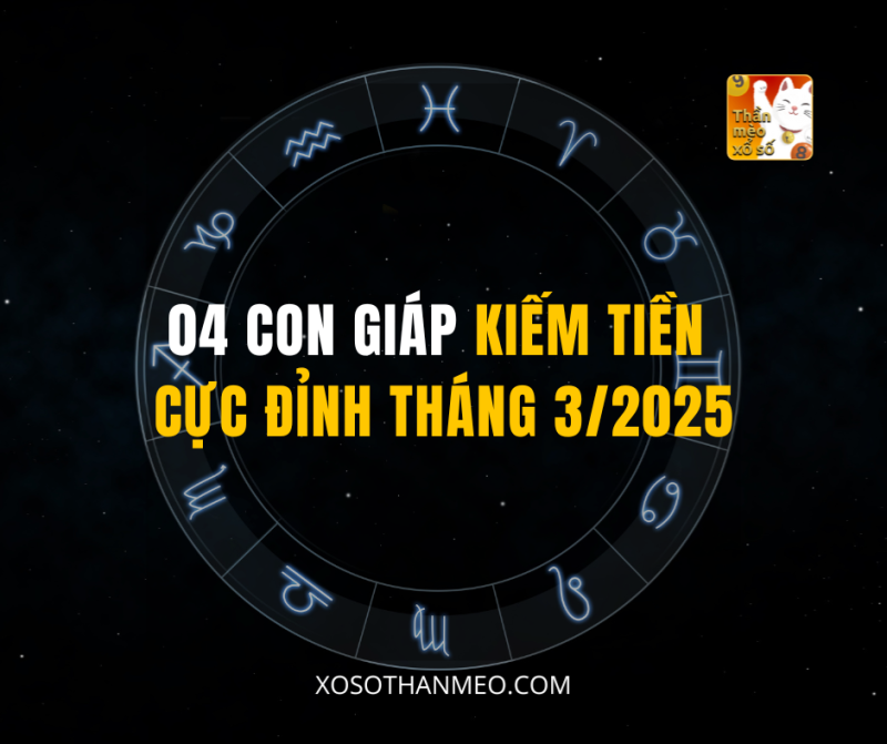 04 CON GIÁP KIẾM TIỀN CỰC ĐỈNH THÁNG 3/2025