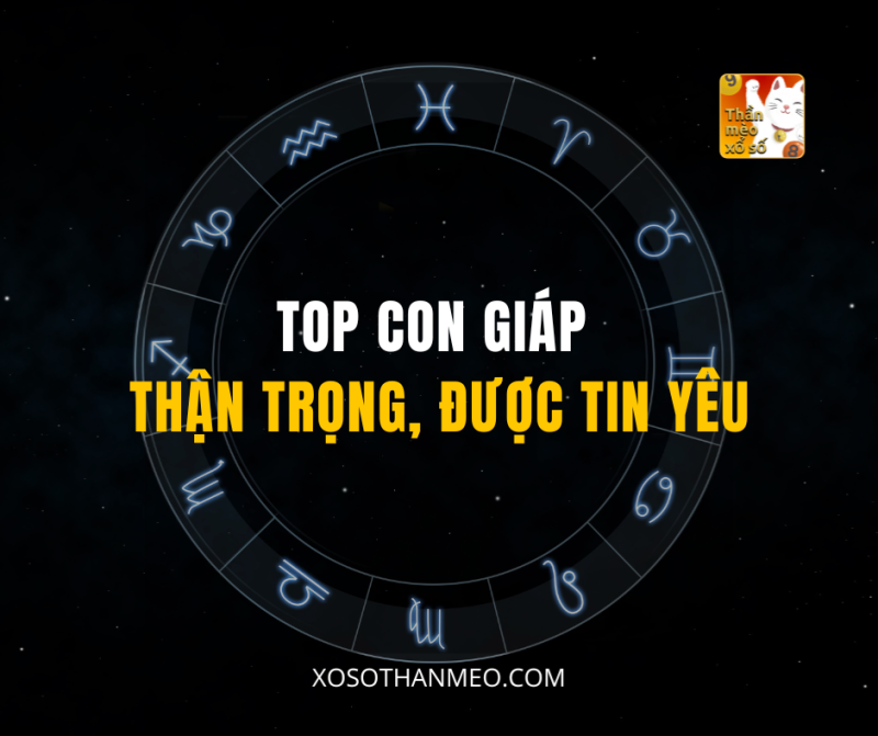 TOP CON GIÁP THẬN TRỌNG, ĐƯỢC TIN YÊU