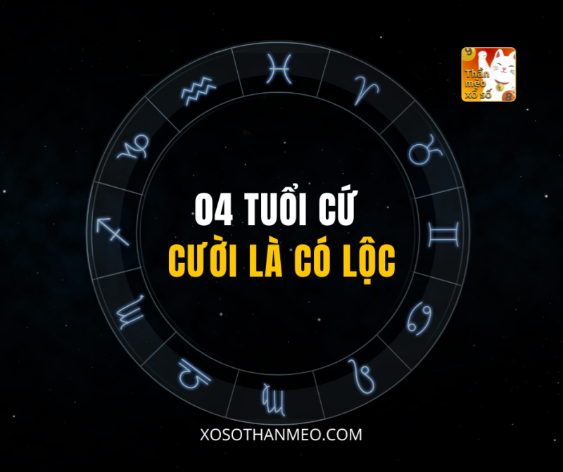 04 TUỔI CỨ CƯỜI LÀ CÓ LỘC