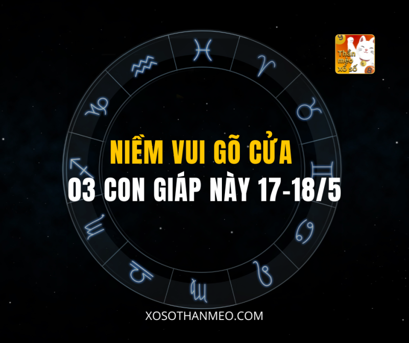 NIỀM VUI GÕ CỬA 03 CON GIÁP NÀY 17–18/5