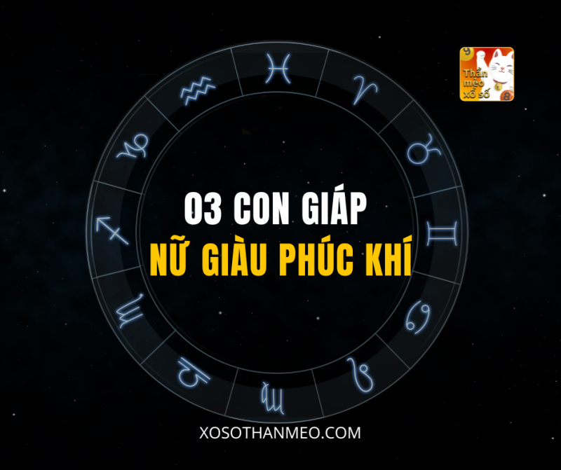 03 CON GIÁP NỮ GIÀU PHÚC KHÍ