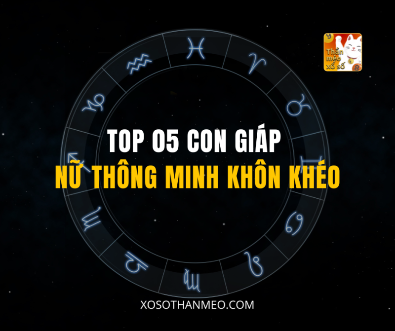 TOP 05 CON GIÁP NỮ THÔNG MINH KHÔN KHÉO