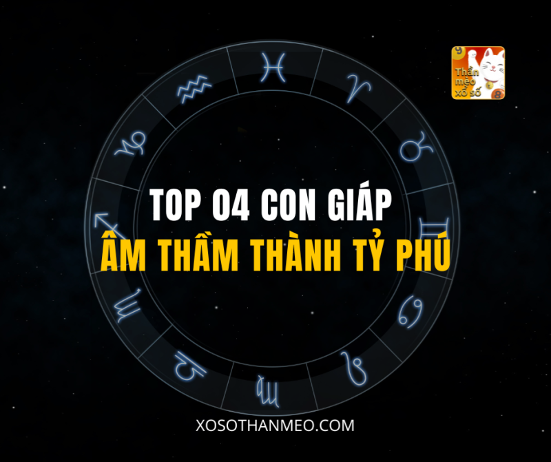 TOP 04 CON GIÁP ÂM THẦM THÀNH TỶ PHÚ