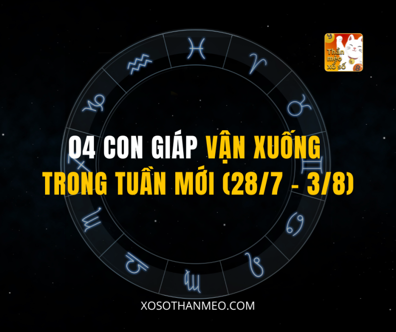 04 CON GIÁP VẬN XUỐNG TRONG TUẦN MỚI (28/7 – 3/8)