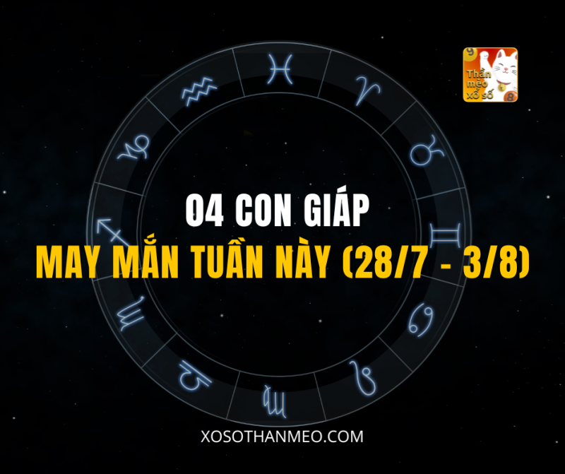04 CON GIÁP MAY MẮN TUẦN NÀY (28/7 – 3/8)