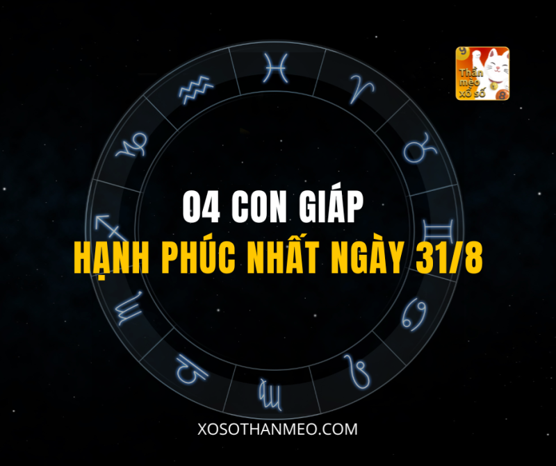04 CON GIÁP HẠNH PHÚC NHẤT NGÀY 31/8