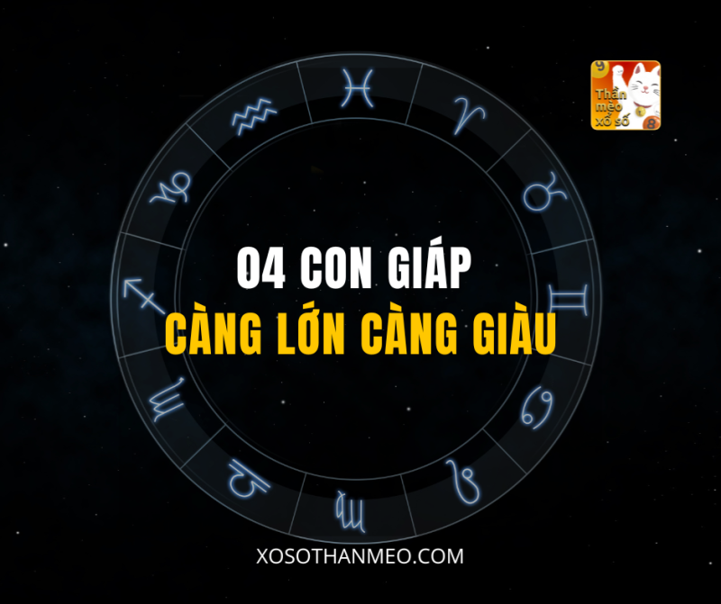 04 CON GIÁP CÀNG LỚN CÀNG GIÀU