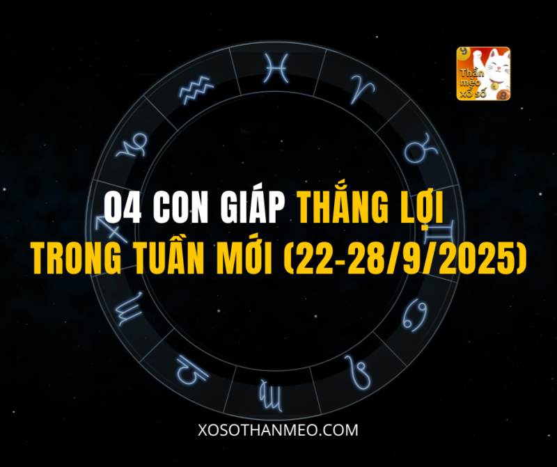 04 CON GIÁP THẮNG LỢI TRONG TUẦN MỚI (22–28/9/2025)