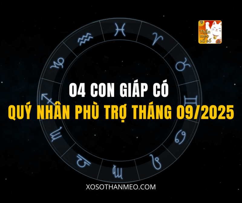 04 CON GIÁP CÓ QUÝ NHÂN PHÙ TRỢ THÁNG 09/2025