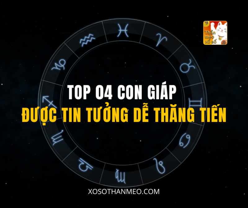 TOP 04 CON GIÁP ĐƯỢC TIN TƯỞNG DỄ THĂNG TIẾN
