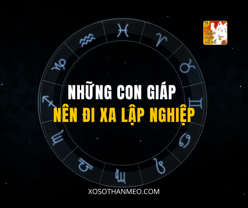 NHỮNG CON GIÁP NÊN ĐI XA LẬP NGHIỆP