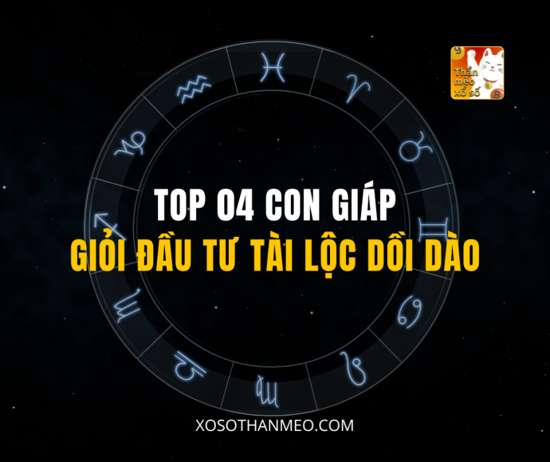 TOP 04 CON GIÁP GIỎI ĐẦU TƯ TÀI LỘC DỒI DÀO
