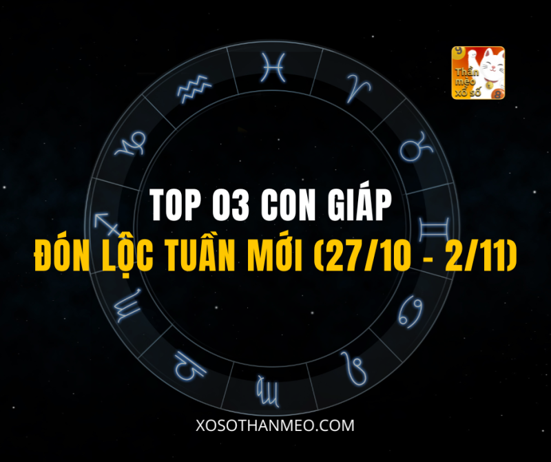 TOP 03 CON GIÁP ĐÓN LỘC TUẦN MỚI (27/10 – 2/11)
