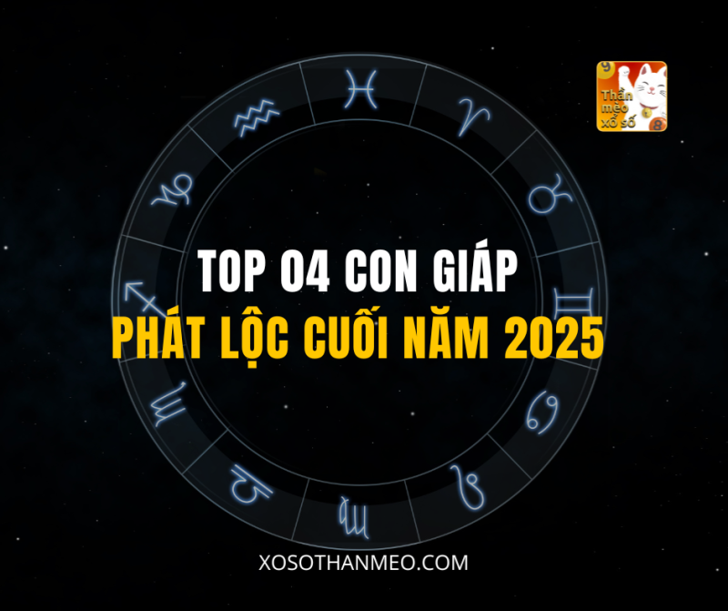 TOP 04 CON GIÁP PHÁT LỘC CUỐI NĂM 2025