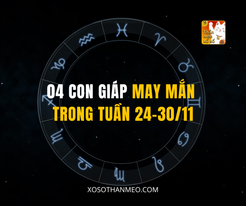 04 CON GIÁP MAY MẮN TRONG TUẦN 24-30/11