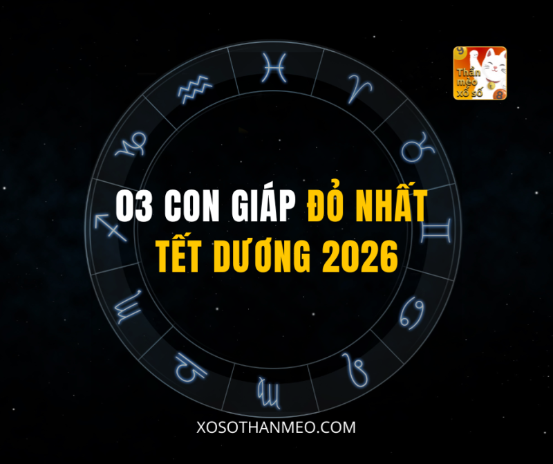 03 CON GIÁP ĐỎ NHẤT TẾT DƯƠNG 2026