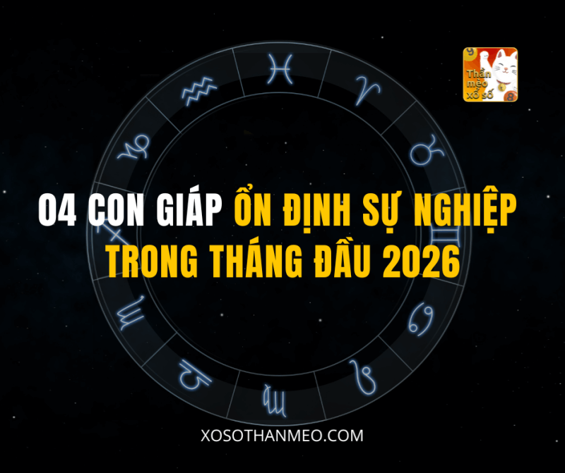 04 CON GIÁP ỔN ĐỊNH SỰ NGHIỆP TRONG THÁNG ĐẦU 2026