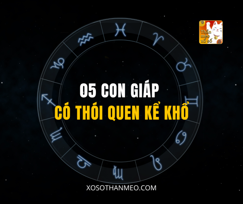 05 CON GIÁP CÓ THÓI QUEN KỂ KHỔ