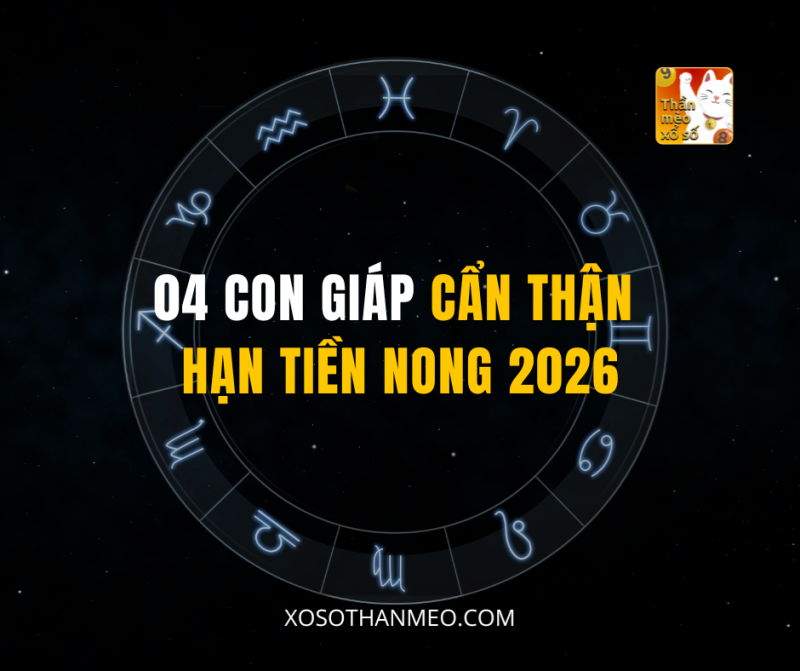 04 CON GIÁP CẨN THẬN HẠN TIỀN NONG 2026
