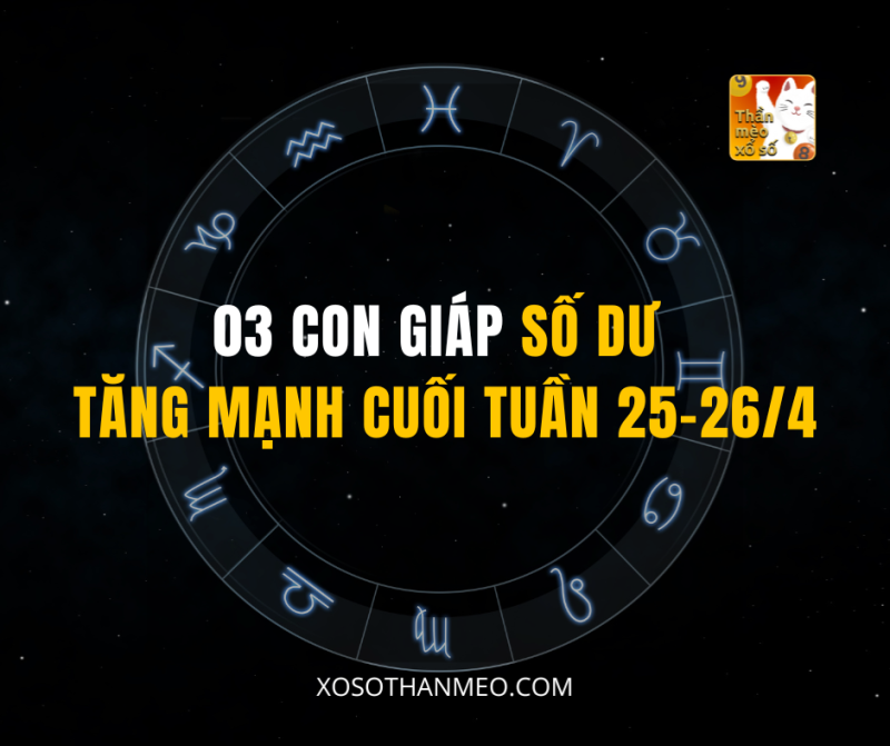 03 CON GIÁP SỐ DƯ TĂNG MẠNH CUỐI TUẦN 25-26/4