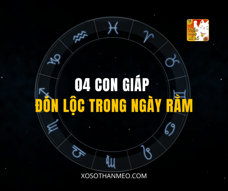 04 CON GIÁP ĐÓN LỘC TRONG NGÀY RẰM