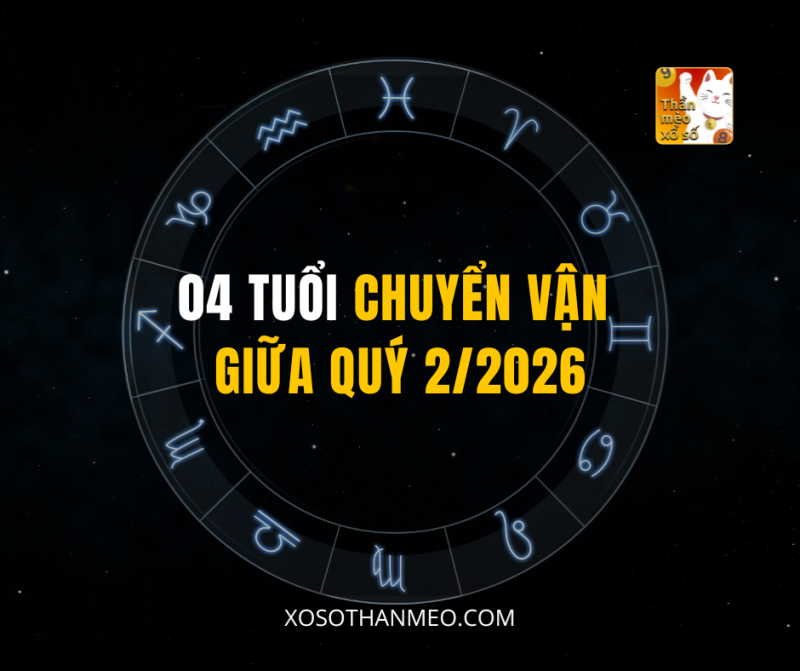 04 TUỔI CHUYỂN VẬN GIỮA QUÝ 2/2026