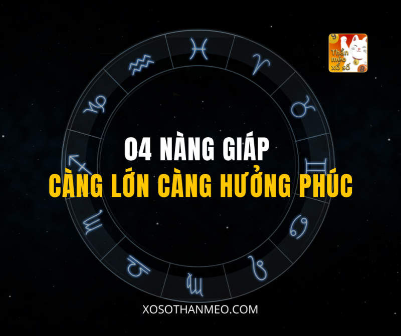04 NÀNG GIÁP CÀNG LỚN CÀNG HƯỞNG PHÚC