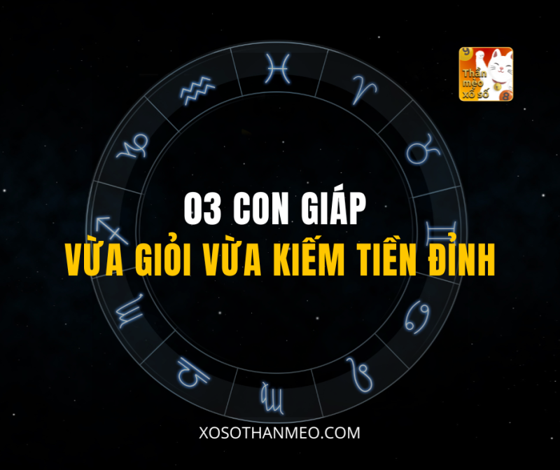 03 CON GIÁP VỪA GIỎI VỪA KIẾM TIỀN ĐỈNH