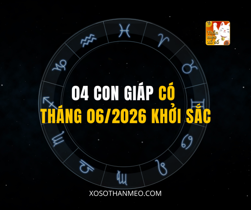 04 CON GIÁP CÓ THÁNG 06/2026 KHỞI SẮC