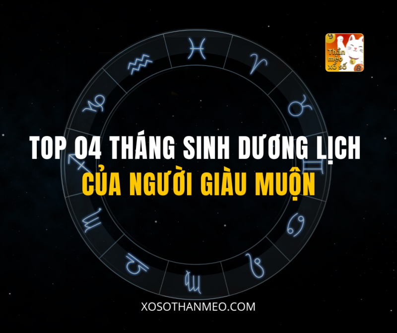 TOP 04 THÁNG SINH DƯƠNG LỊCH CỦA NGƯỜI GIÀU MUỘN