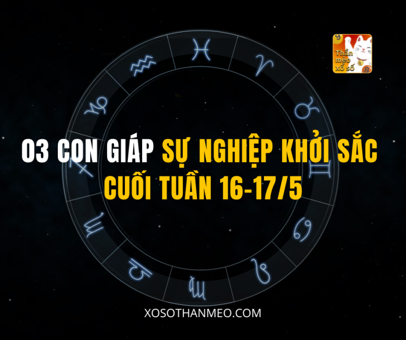03 CON GIÁP SỰ NGHIỆP KHỞI SẮC CUỐI TUẦN 16-17/5