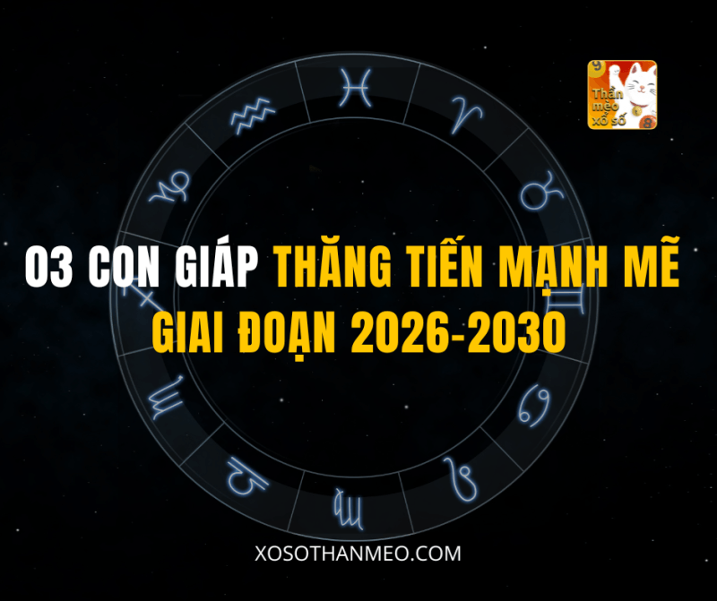 03 CON GIÁP THĂNG TIẾN MẠNH MẼ GIAI ĐOẠN 2026–2030