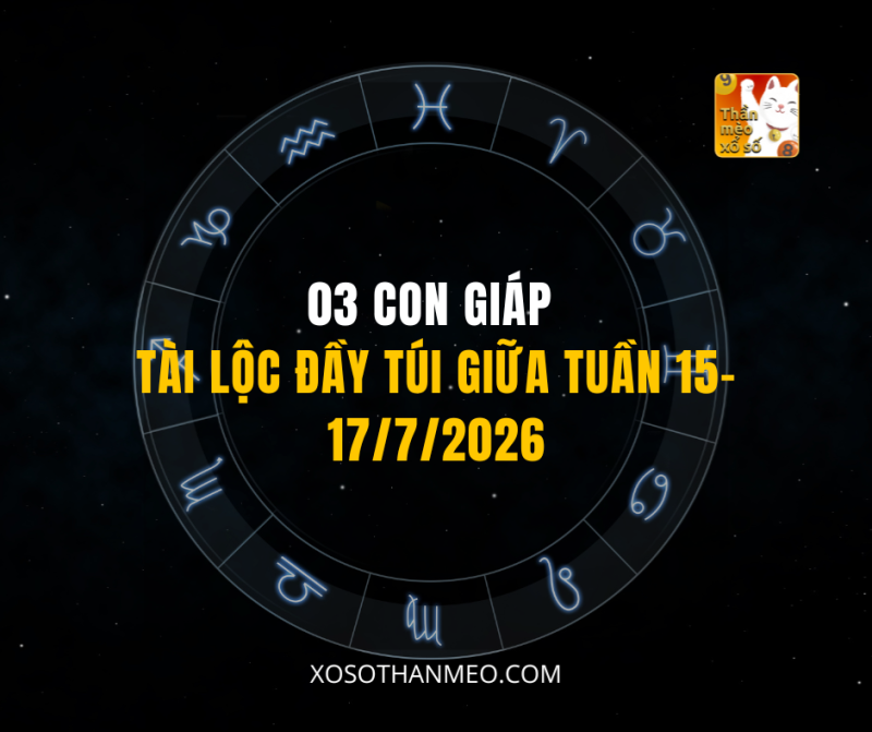 03 CON GIÁP TÀI LỘC ĐẦY TÚI GIỮA TUẦN 15-17/7/2026