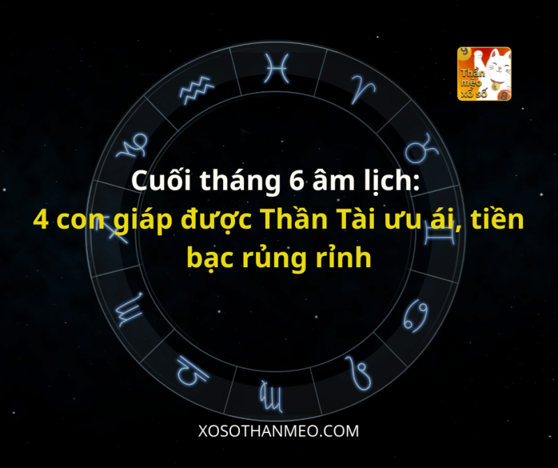 Cuối tháng 6 âm lịch: 4 con giáp được Thần Tài ưu ái, tiền bạc rủng rỉnh